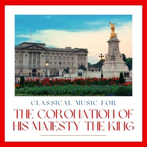 Classical Music For The Coronation Of His Majesty The King