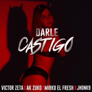 ❌Darle Castigo (feat. Jhonk9, Victor Zeta & Mirko el Fresh) [Explicit]