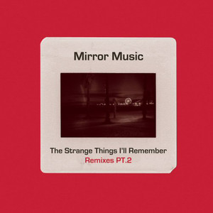 The Strange Things I'll Remember - Remixes Pt 2