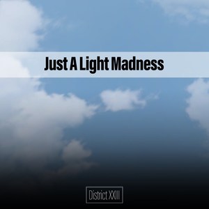 Just A Light Madness District XXIII