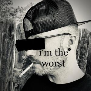 i'm the worst (Explicit)