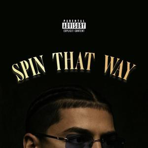 SPIN THAT WAY (Explicit)