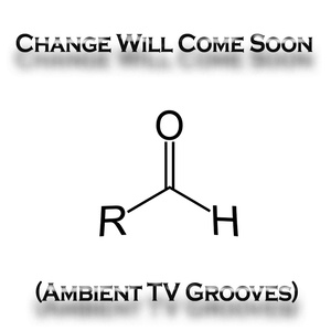 Change Will Come Soon (Ambient TV Grooves)