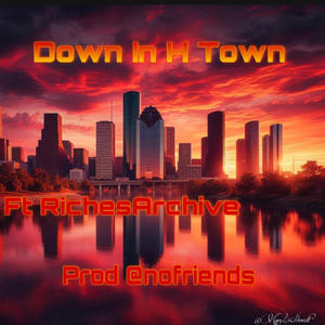 Down in H Town (feat. RichesArchive) (Explicit)