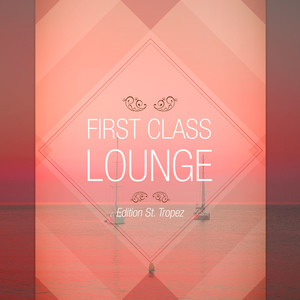 First Class Lounge, Vol. St. Tropez (Explicit)