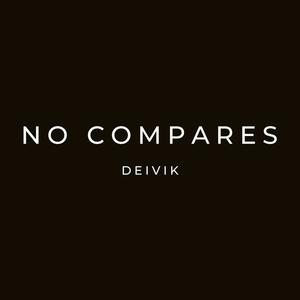 NO COMPARES