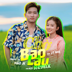 Chờ Bao Lâu (N2T Remix)