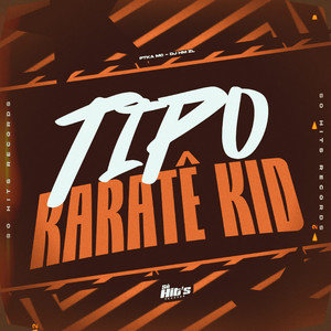 Tipo Karatê Kid (Explicit)