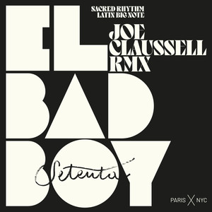 EL BAD BOY (Joaquin "joe" Claussell's Sacred Rhythm De La Calle Version, Joe Claussell Remix)