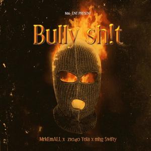Bully sh!t (feat. z1040yola & mhg swifty) (Explicit)