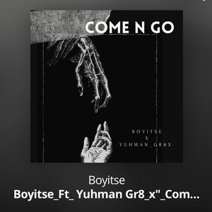 Come and Go (feat. Yuhman Gr8_x)