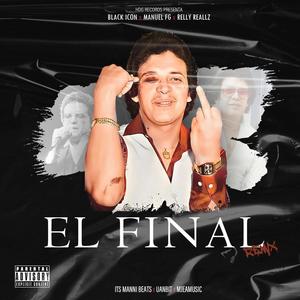 EL FINAL RMX (feat. MANUEL FG, RELLY REALLZ, BLACK ICON, UANBIT & MJEAMUSIC) [Explicit]