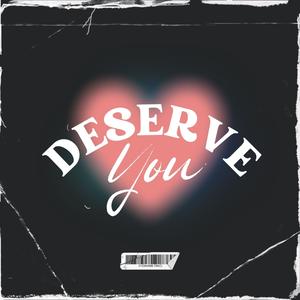 Deserve You (Explicit)