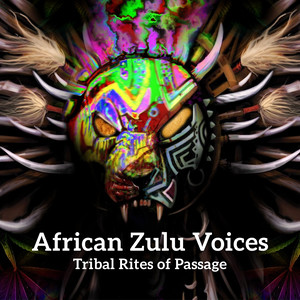 African Zulu Voices: Tribal Rites of Passage