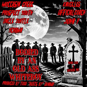 Bodied By An Old Ass Whiteboy (feat. Moccasin Creek, John V., Uncle Turtle, OfficialCoach, Knuckles, Prospect South & Scramn) (Explicit)