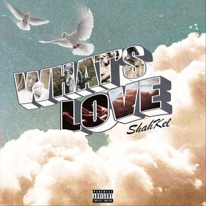 Shah Kel - What's Love (Explicit)