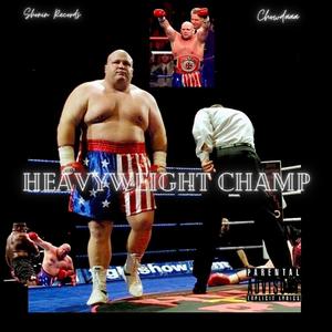 Heavyweight Champ (Explicit)