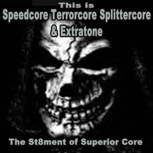This Is Speedcore, Terrorcore, Splittercore & Extratone - The St8Ment of Superior Core