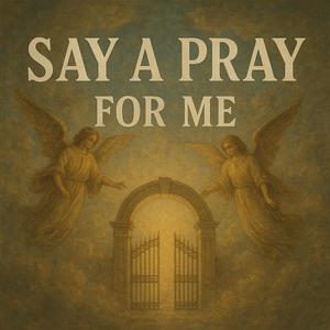 Say a Pray For Me