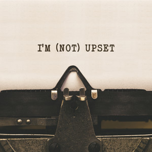 I'm Not Upset (Explicit)