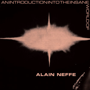 An Introduction Into The Insane World Of Alain Neffe