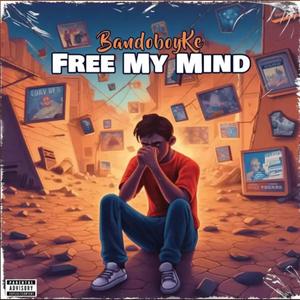 Free My Mind (feat. BandoboyKe) (Explicit)