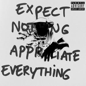 EXPECT NOTHING, APPRECIATE EVERYTHING (Explicit)