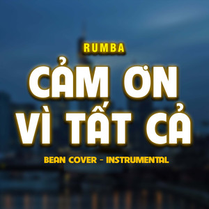 Cảm Ơn Vì Tất Cả (Bean Cover) [Rumba - Instrumental]