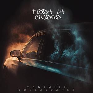 Toda la ciudad (feat. Tonimill & José Alvarez) (Explicit)