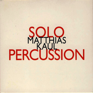 Matthias Kaul: Solo Percussion