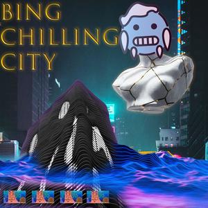 Bing Chilling (Explicit)