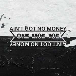 Ain't Got No Money