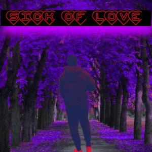 Sick Of Love (Explicit)