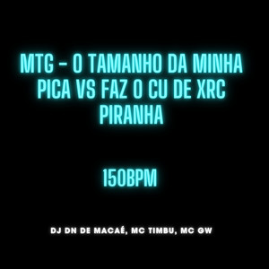MTG - O TAMANHO DA MINHA PICA VS FAZ O CU DE XRC PIRANHA (Explicit)