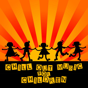 Chill Out Music for Children – Best Chill Out Music for Kids