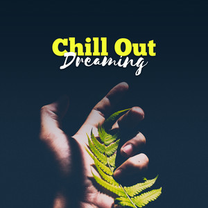 Chill Out Dreaming – Summer Relaxation, Deep Sleep, Chill Songs for Night, Calm Mind