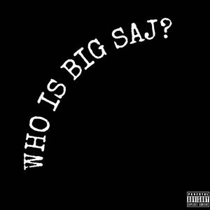 Who is Big Saj? (Explicit)
