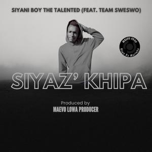Siyaz' Khipa (feat. Siyani Boy The Talented & Team Sweswo)
