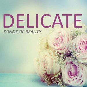 Delicate: Songs of Beauty