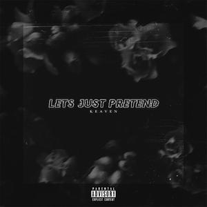 Let's Just Pretend (Explicit)