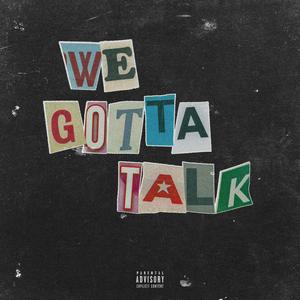 WE GOTTA TALK (Explicit)