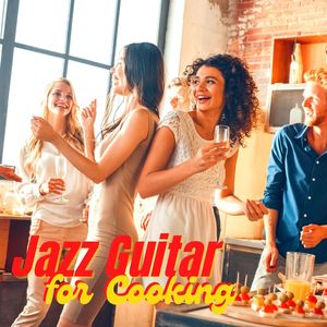 Jazz Guitar for Cooking: The Best Soundscape for Kitchen, Jazz Music for the Chef