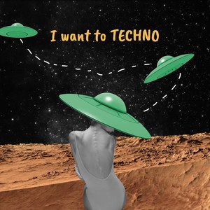 I want to Techno