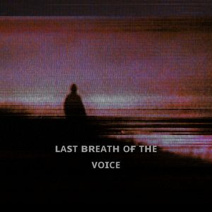 Last Breath of the Voice