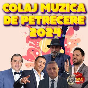 COLAJ MUZICA DE PETRECERE 2024