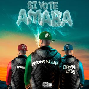 SI YO TE AMABA (feat. Smoke killah & Hzimple) (Explicit)