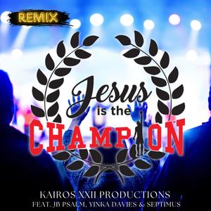 Jesus is the Champion (feat. JB Psalm, Yinka Davies & Septimus) (Remix)