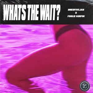 What's the Wait?(feat. Foolie $urfin) (Explicit)