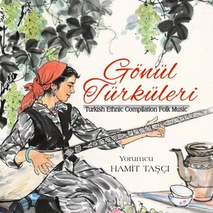 Gönül Türküleri, Vol. 1 (Turkish Ethnic Compilation Folk Music)