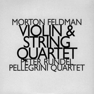 Morton Feldman: Violin & String Quartet